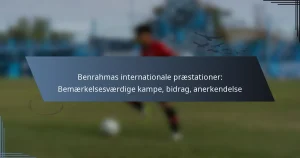 Benrahmas internationale præstationer: Bemærkelsesværdige kampe, bidrag, anerkendelse