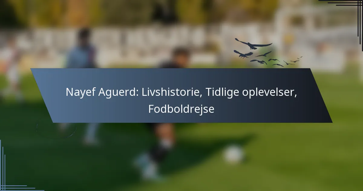 Nayef Aguerd: Livshistorie, Tidlige oplevelser, Fodboldrejse