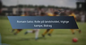 Romain Saïss: Rolle på landsholdet, Vigtige kampe, Bidrag