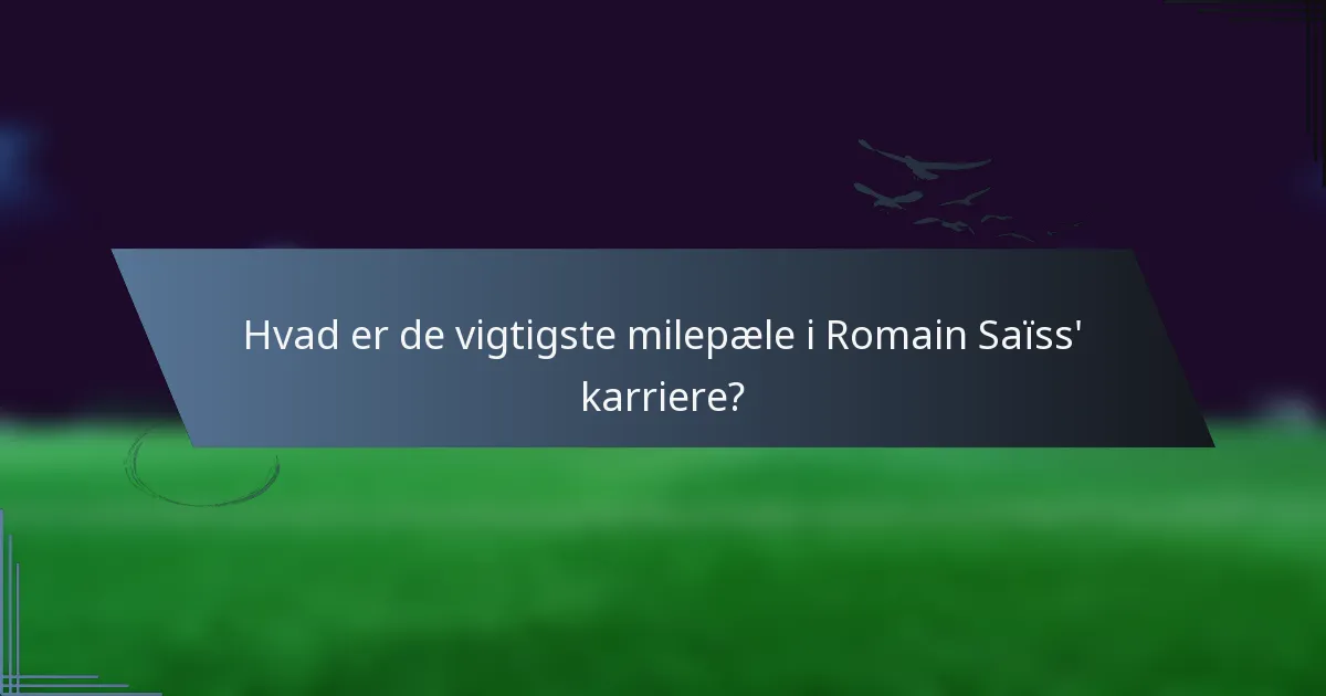 Hvad er de vigtigste milepæle i Romain Saïss' karriere?