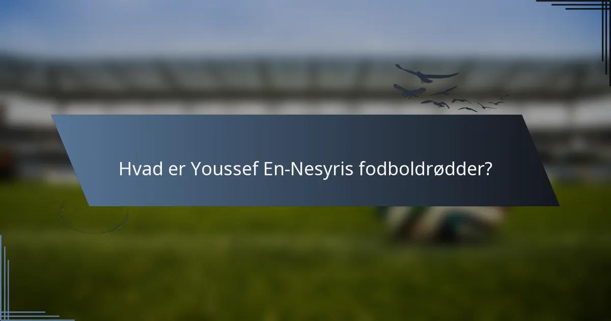 Hvad er Youssef En-Nesyris fodboldrødder?
