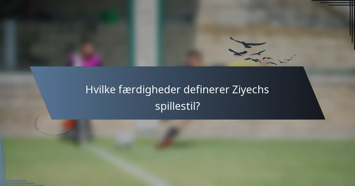 Hvilke færdigheder definerer Ziyechs spillestil?