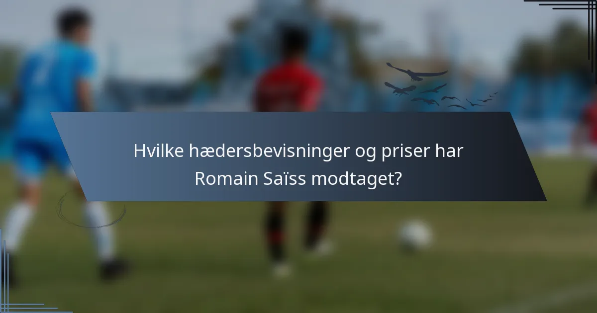 Hvilke hædersbevisninger og priser har Romain Saïss modtaget?