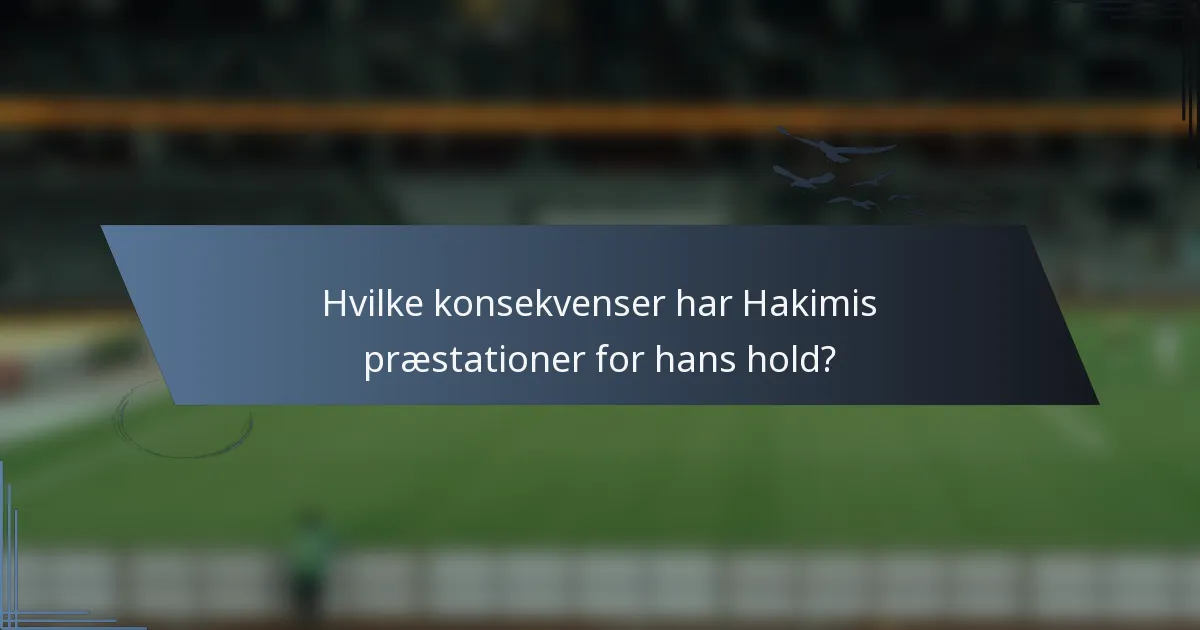 Hvilke konsekvenser har Hakimis præstationer for hans hold?