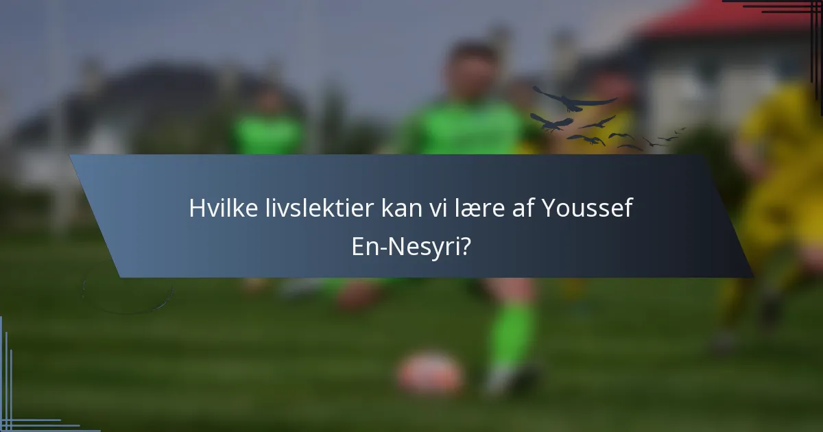 Hvilke livslektier kan vi lære af Youssef En-Nesyri?