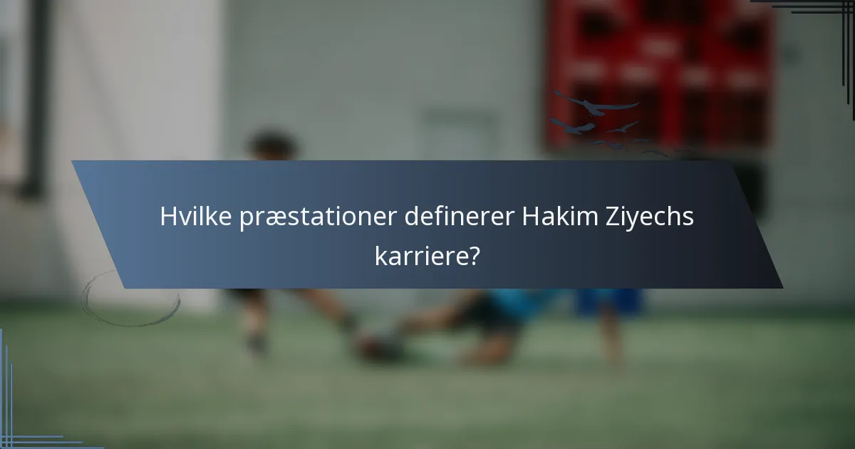 Hvilke præstationer definerer Hakim Ziyechs karriere?