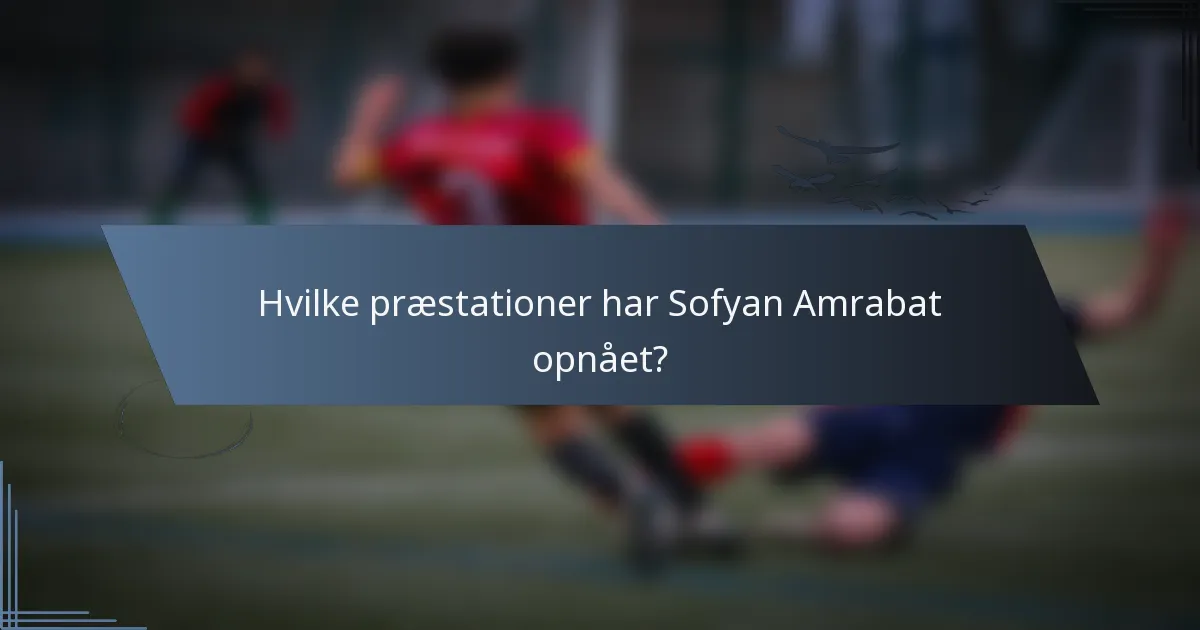 Hvilke præstationer har Sofyan Amrabat opnået?