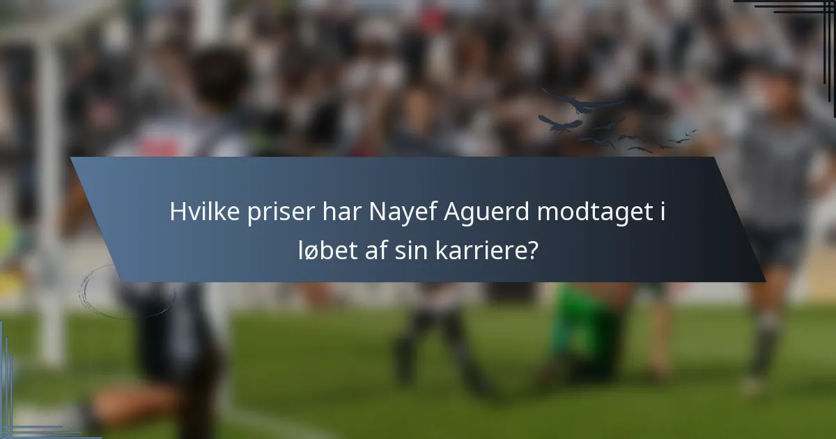 Hvilke priser har Nayef Aguerd modtaget i løbet af sin karriere?