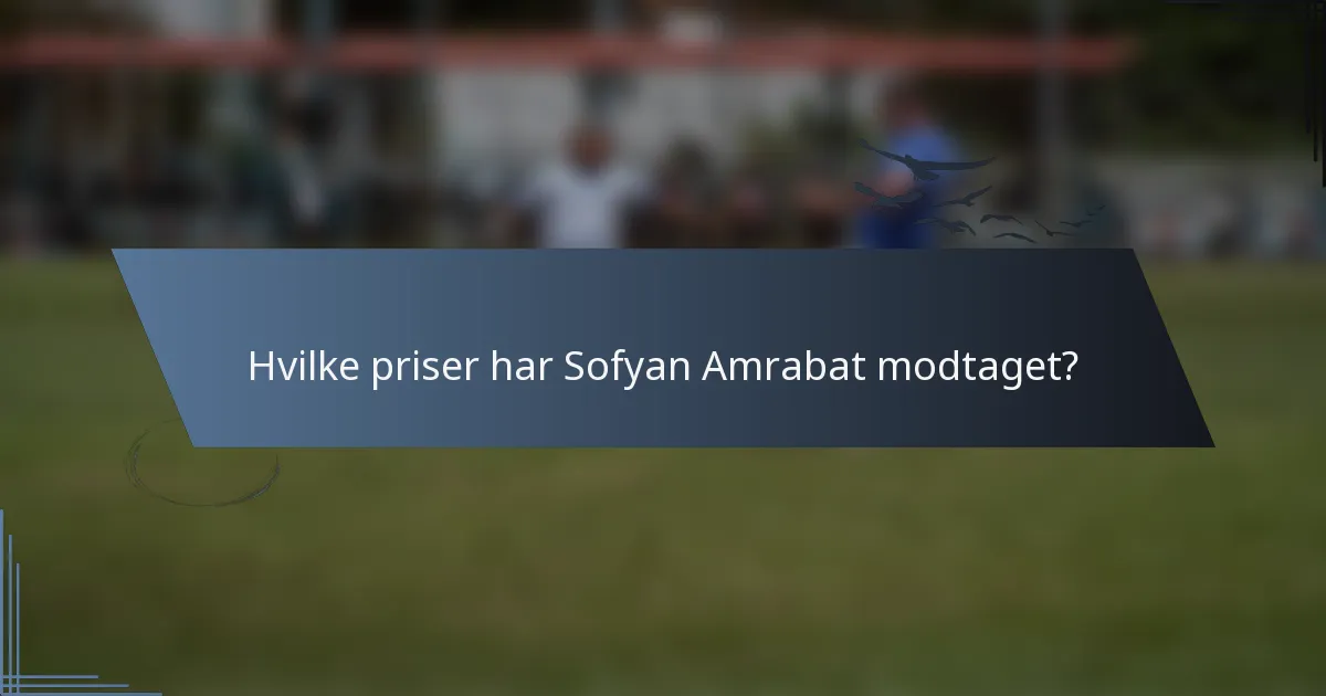 Hvilke priser har Sofyan Amrabat modtaget?