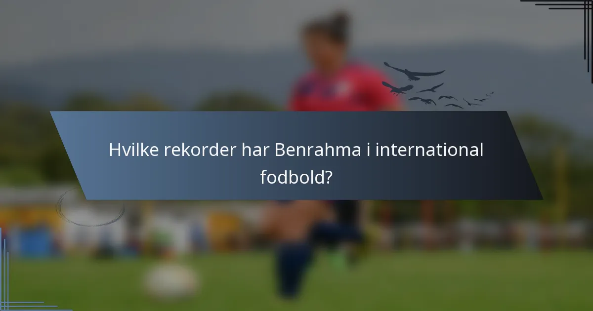 Hvilke rekorder har Benrahma i international fodbold?