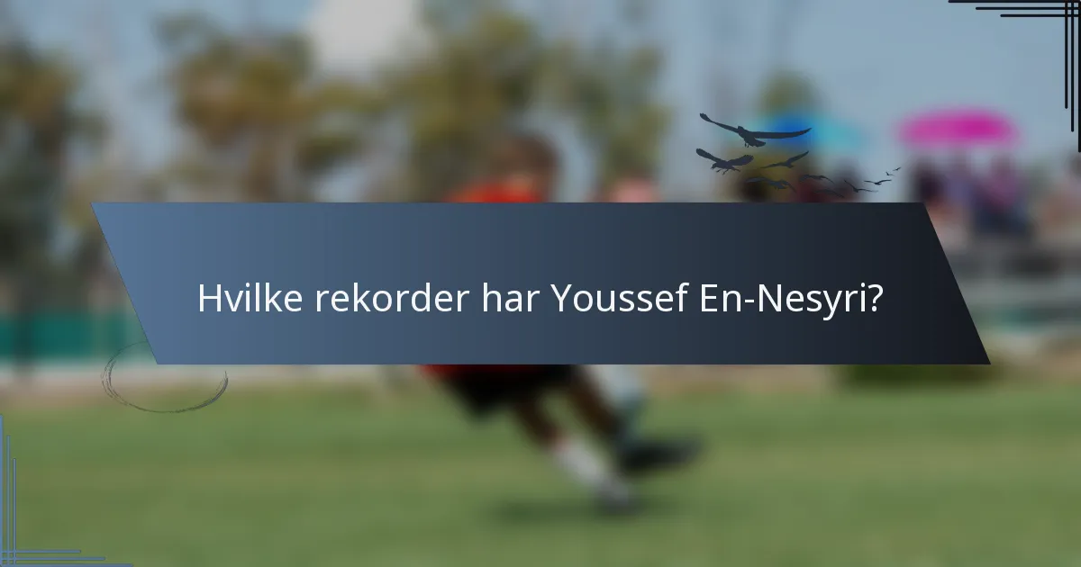Hvilke rekorder har Youssef En-Nesyri?