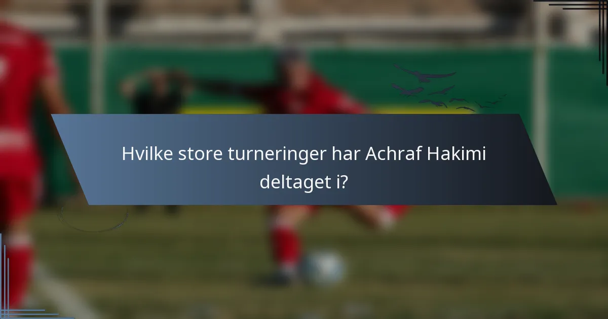 Hvilke store turneringer har Achraf Hakimi deltaget i?