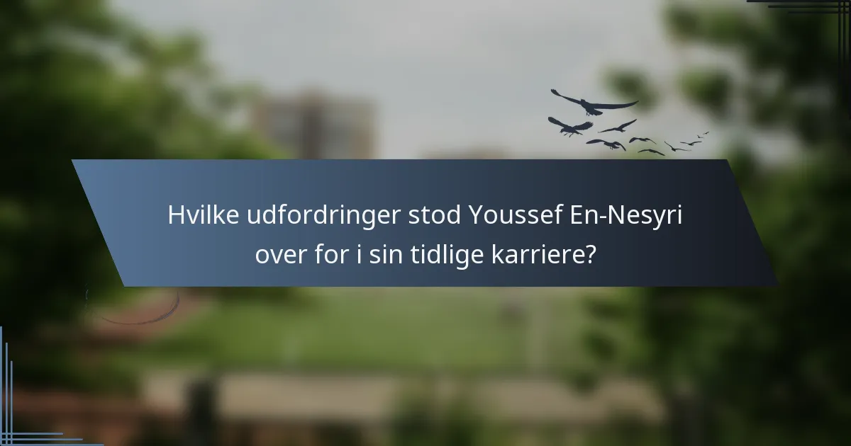 Hvilke udfordringer stod Youssef En-Nesyri over for i sin tidlige karriere?