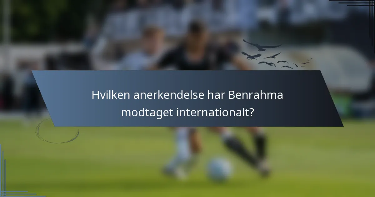 Hvilken anerkendelse har Benrahma modtaget internationalt?