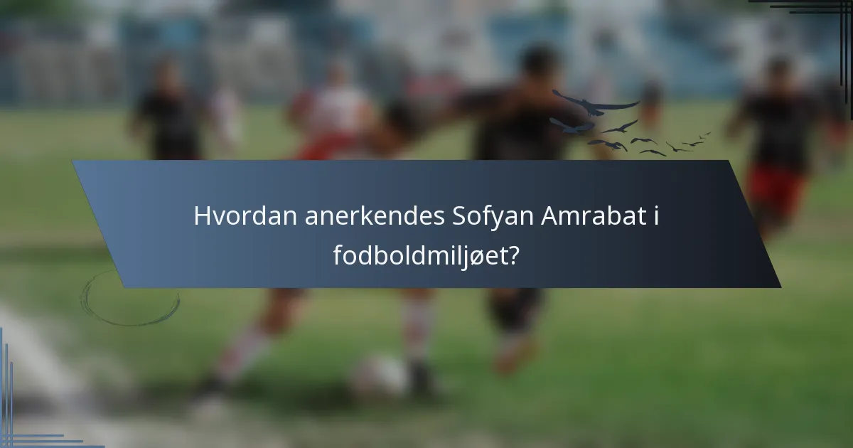 Hvordan anerkendes Sofyan Amrabat i fodboldmiljøet?