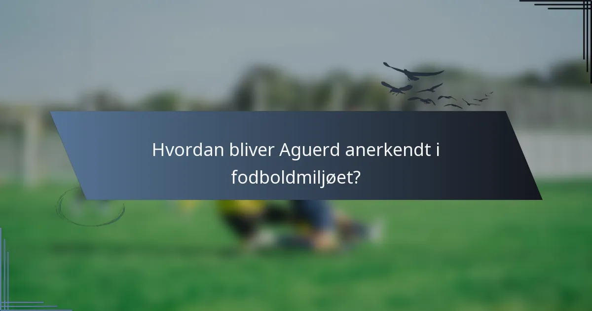 Hvordan bliver Aguerd anerkendt i fodboldmiljøet?