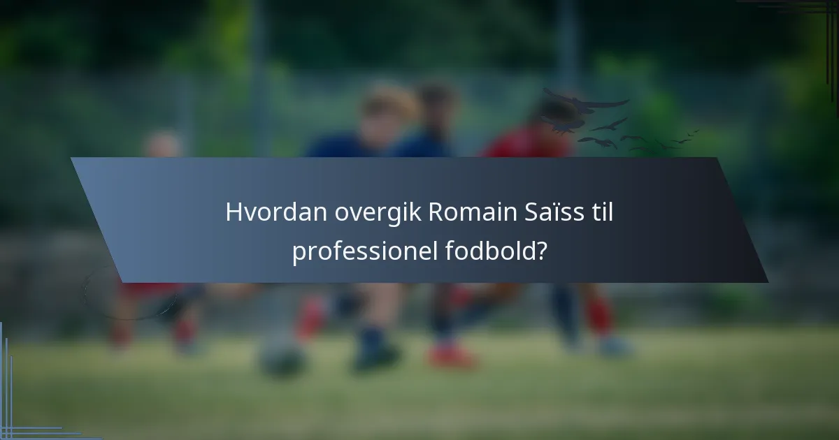 Hvordan overgik Romain Saïss til professionel fodbold?
