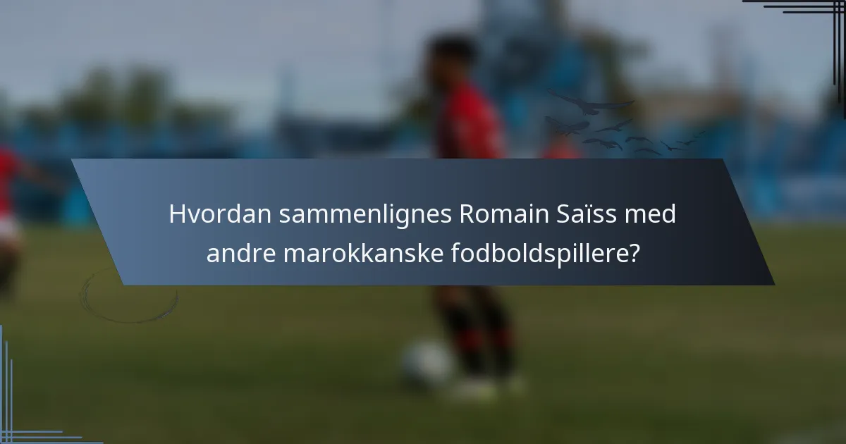 Hvordan sammenlignes Romain Saïss med andre marokkanske fodboldspillere?