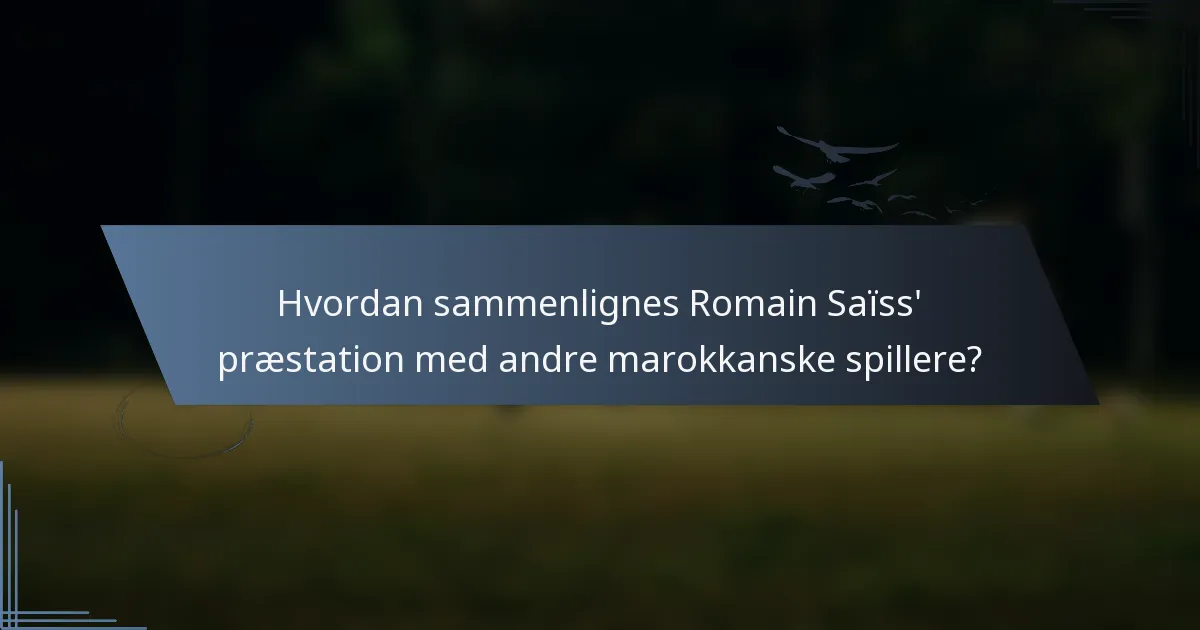 Hvordan sammenlignes Romain Saïss' præstation med andre marokkanske spillere?