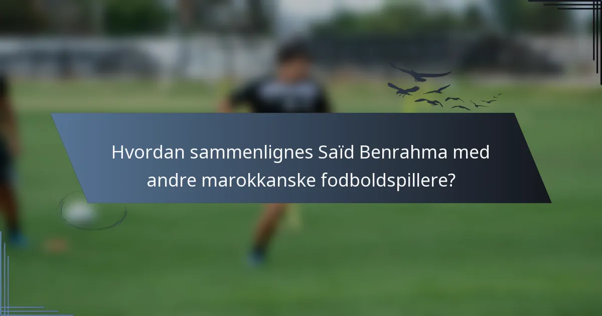 Hvordan sammenlignes Saïd Benrahma med andre marokkanske fodboldspillere?