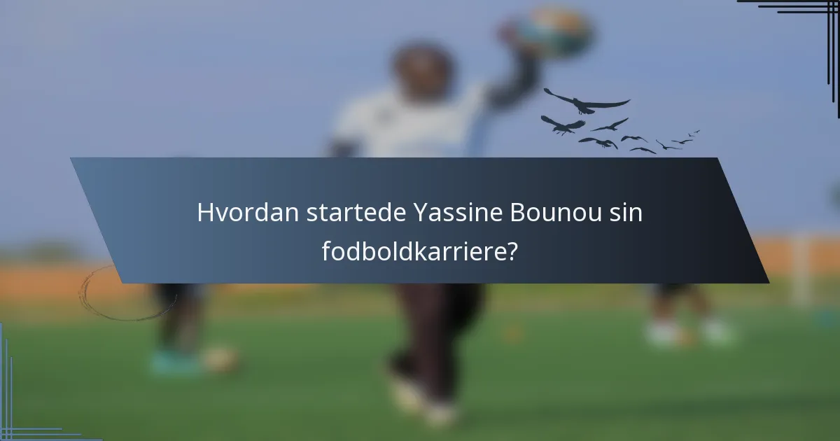 Hvordan startede Yassine Bounou sin fodboldkarriere?