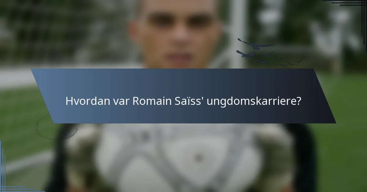 Hvordan var Romain Saïss' ungdomskarriere?